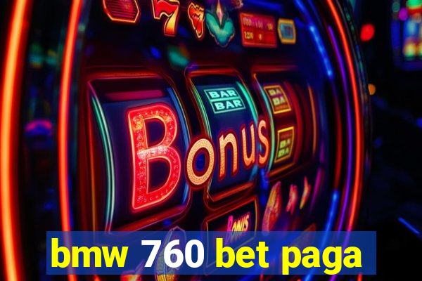 bmw 760 bet paga